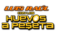LUIS RAUL con LOS HUEVOS A PESETA